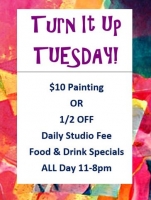 Turn It Up Tuesdays--$10 Painting and Food & Drink Specials ALL DAY!