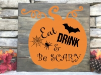 Wood Sign EAT DRINK AND BE SCARY (Register by noon 9/23)